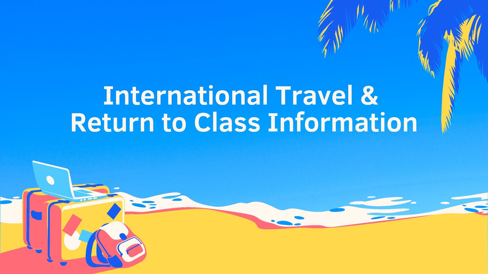 International Travel and return to class information